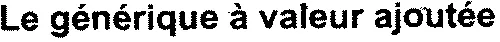 Le générique à valeur ajoutée