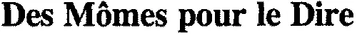 Des Mômes pour le Dire