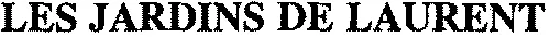LES JARDINS DE LAURENT