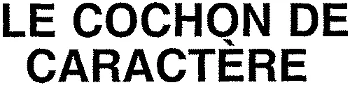 LE COCHON DE CARACTÈRE