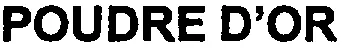 POUDRE D'OR