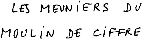 LES MEUNIERS DU MOULIN DE CIFFRE