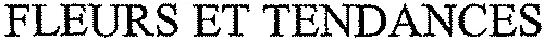 FLEURS ET TENDANCES