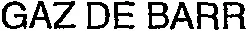 GAZ DE BARR