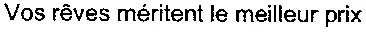 Vos rêves méritent le meilleur prix
