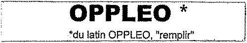 OPPLEO* * du latin OPPLEO, “ remplir ”