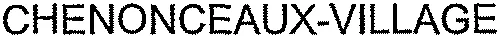 CHENONCEAUX-VILLAGE