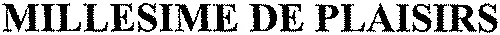 MILLESIME DE PLAISIRS