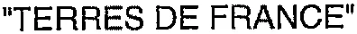 “ TERRES DE FRANCE ”