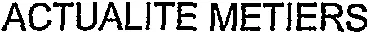 ACTUALITE METIERS