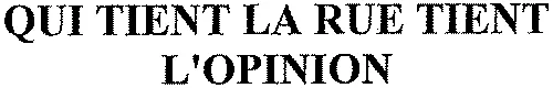 QUI TIENT LA RUE TIENT L'OPINION