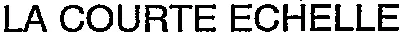 LA COURTE ECHELLE