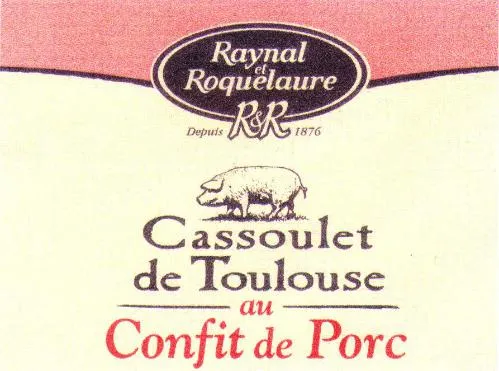 RAYNAL ET ROQUELAURE R & R DEPUIS 1876 CASSOULET DE TOULOUSE AU CONFIT DE PORC