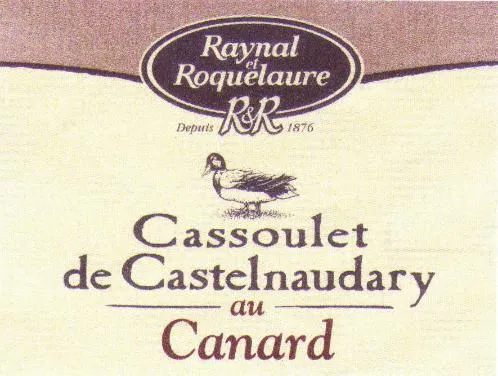 RAYNAL ET ROQUELAURE R& R DEPUIS 1876 CASSOULET DE CASTELNAUDARY AU CANARD