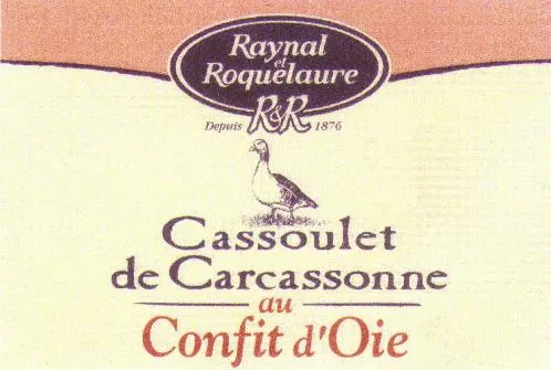 RAYNAL ET ROQUELAURE R& R DEPUIS 1876 CASSOULET DE CARCASSONNE AU CONFIT D'OIE