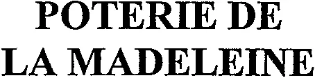 POTERIE DE LA MADELEINE