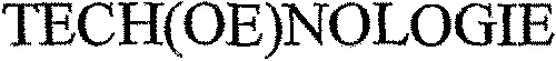 TECH(OE)NOLOGIE