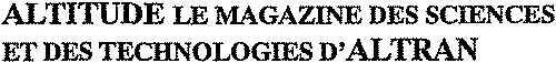 ALTITUDE LE MAGAZINE DES SCIENCES ET DES TECHNOLOGIES D'ALTRAN