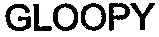 GLOOPY