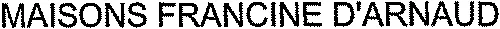 MAISONS FRANCINE D'ARNAUD