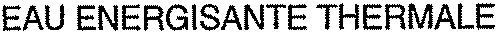 EAU ENERGISANTE THERMALE