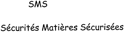 SMS Sécurités Matières Sécurisées