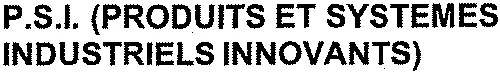 P.S.I. (PRODUITS ET SYSTEMES INDUSTRIELS INNOVANTS)