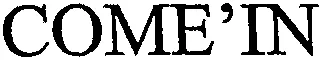 COME'IN