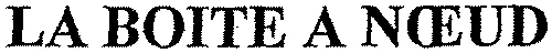 LA BOITE A NOEUD