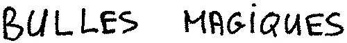 BULLES MAGIQUES