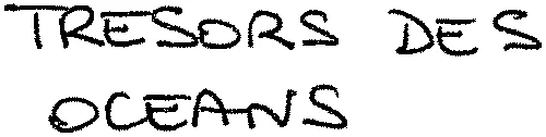 TRESORS DES OCEANS
