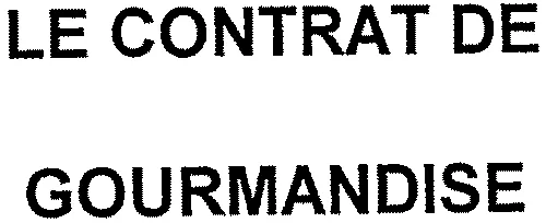 LE CONTRAT DE GOURMANDISE