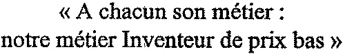 « A chacun son métier : notre métier Inventeur de prix bas »