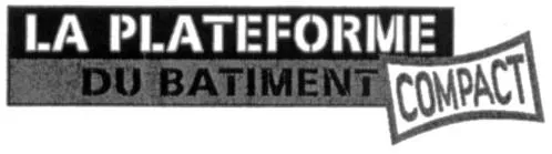 LA PLATEFORME DU BATIMENT COMPACT