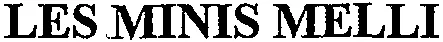 LES MINIS MELLI