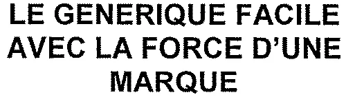 LE GENERIQUE FACILE AVEC LA FORCE D'UNE MARQUE
