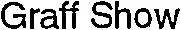 Graff Show