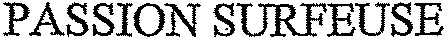 PASSION SURFEUSE