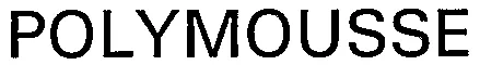 POLYMOUSSE