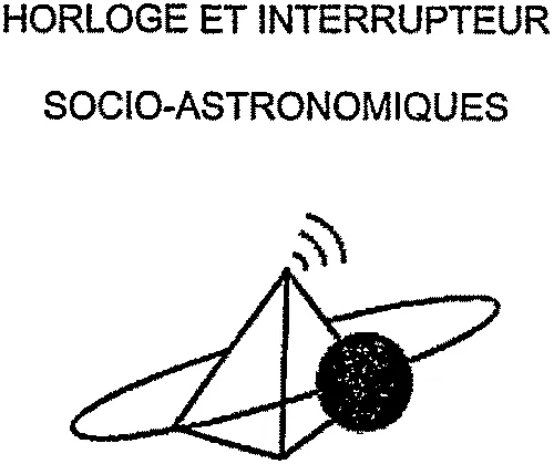 HORLOGE ET INTERRUPTEUR SOCIO-ASTRONOMIQUES