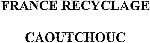 FRANCE RECYCLAGE CAOUTCHOUC