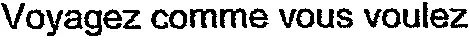 Voyagez comme vous voulez