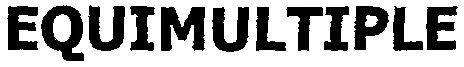 EQUIMULTIPLE