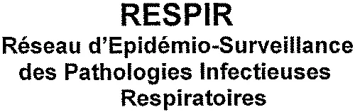RESPIR Réseau d'Epidémio-Surveillance des Pathologies Infectieuses Respiratoires