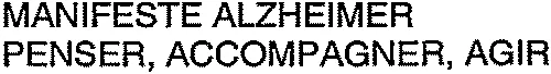 MANIFESTE ALZHEIMER PENSER, ACCOMPAGNER, AGIR