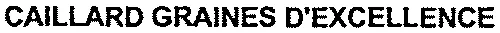 CAILLARD GRAINES D'EXCELLENCE