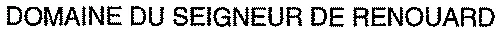 DOMAINE DU SEIGNEUR DE RENOUARD