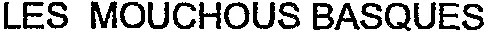 LES MOUCHOUS BASQUES