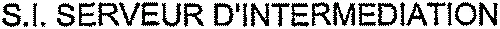 S.I. SERVEUR D'INTERMEDIATION