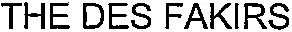 THE DES FAKIRS